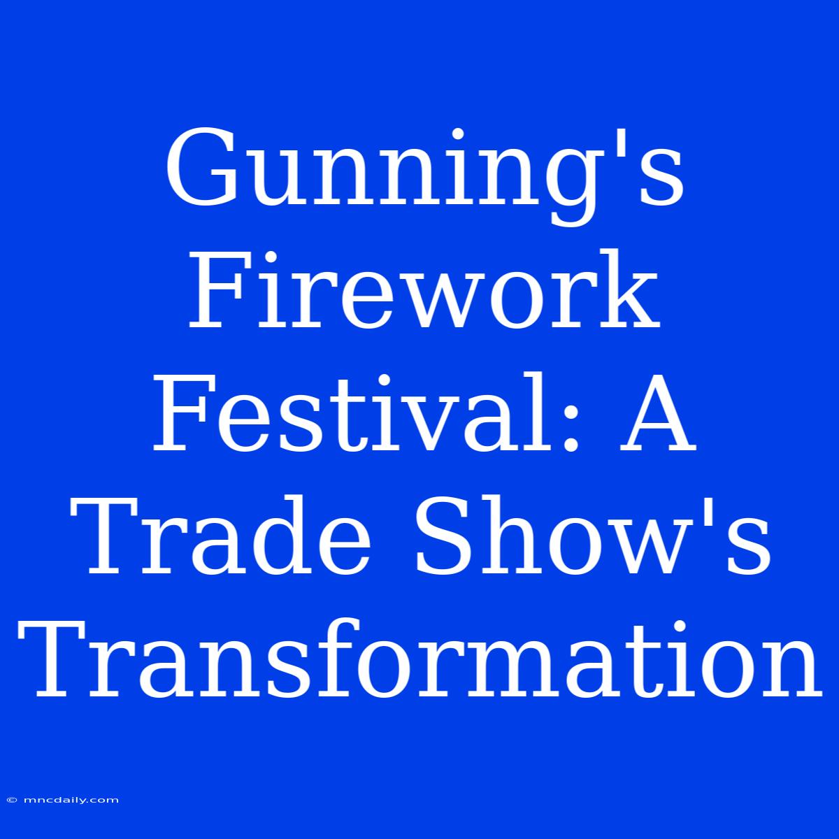 Gunning's Firework Festival: A Trade Show's Transformation