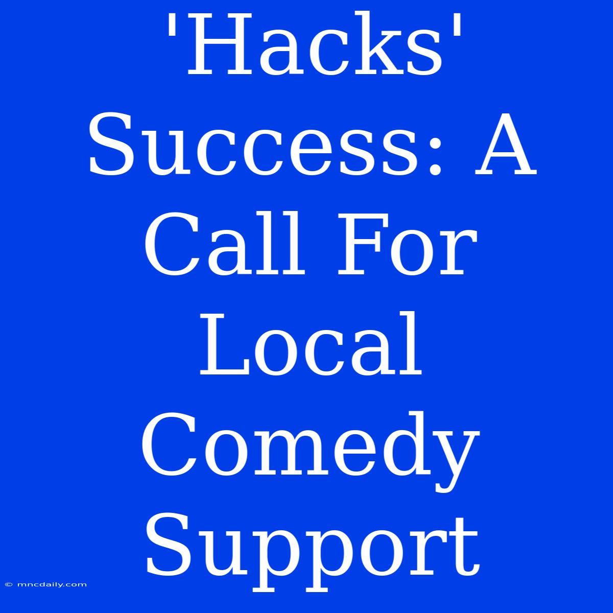 'Hacks' Success: A Call For Local Comedy Support