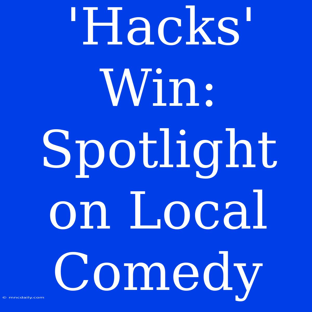 'Hacks' Win: Spotlight On Local Comedy