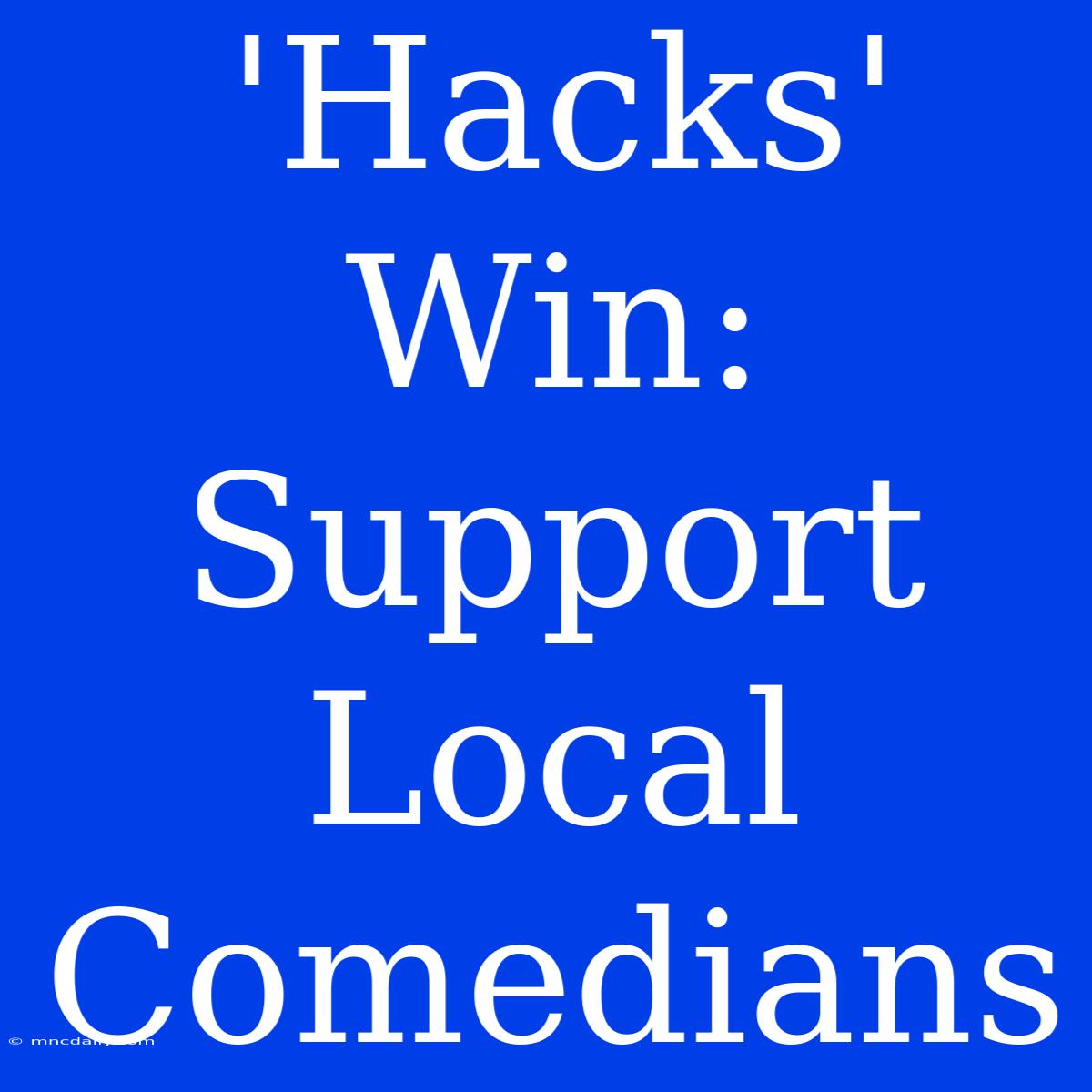 'Hacks' Win: Support Local Comedians