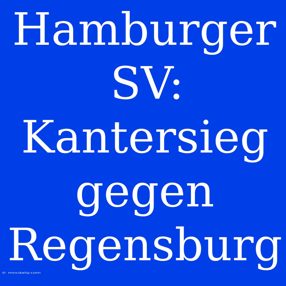 Hamburger SV: Kantersieg Gegen Regensburg