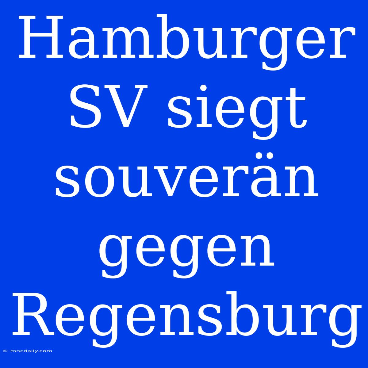 Hamburger SV Siegt Souverän Gegen Regensburg