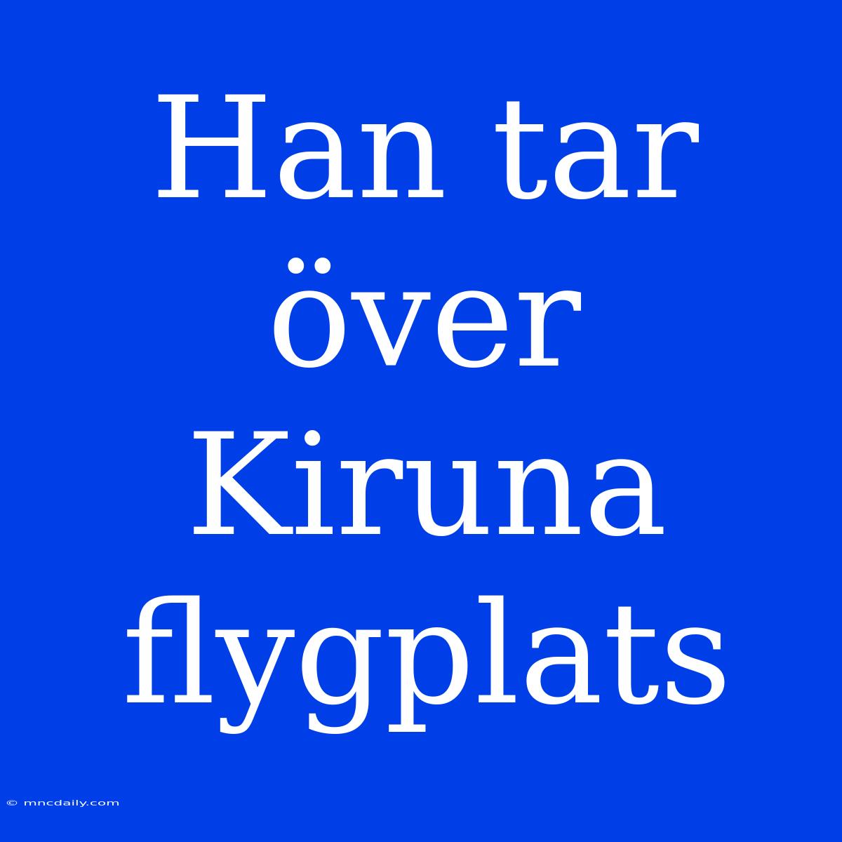 Han Tar Över Kiruna Flygplats