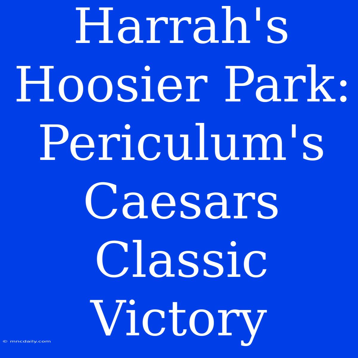 Harrah's Hoosier Park: Periculum's Caesars Classic Victory 