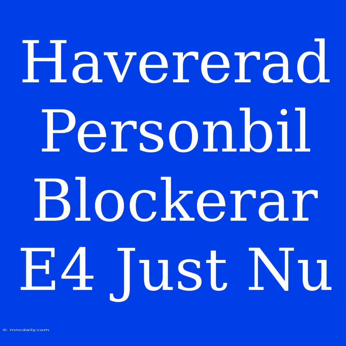 Havererad Personbil Blockerar E4 Just Nu 