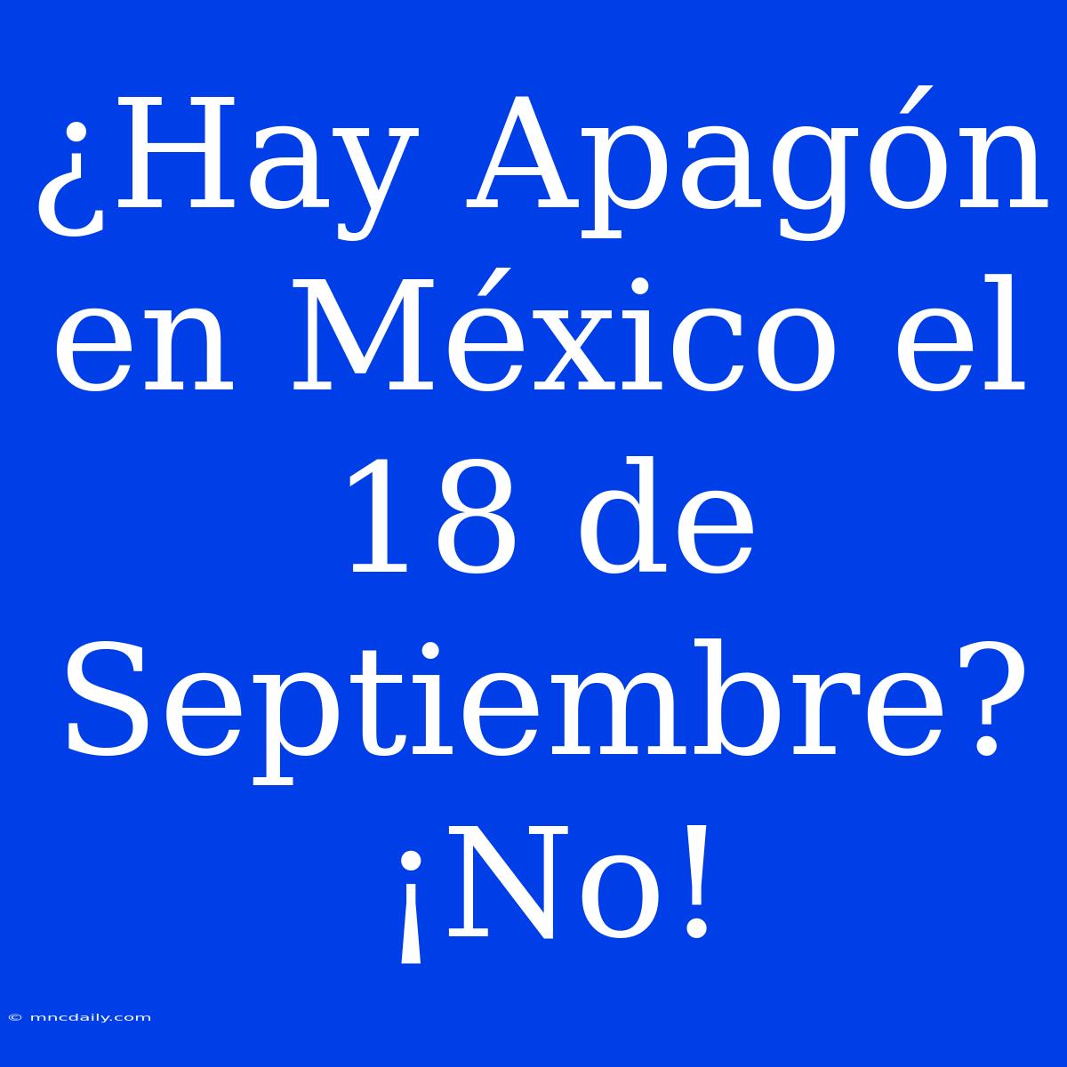 ¿Hay Apagón En México El 18 De Septiembre? ¡No!