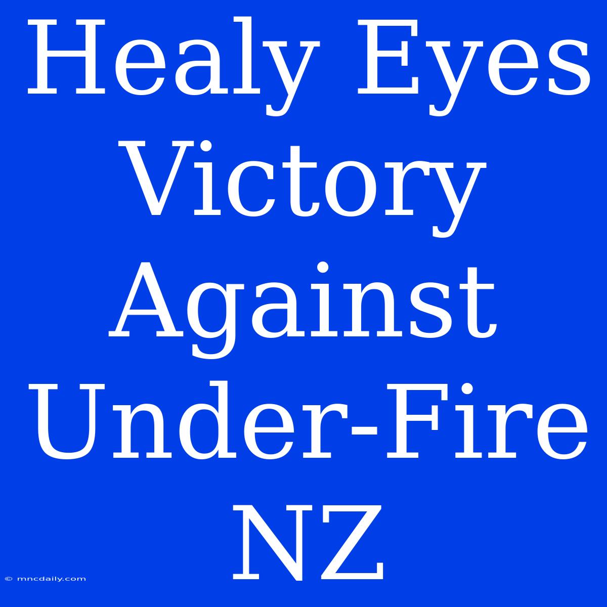 Healy Eyes Victory Against Under-Fire NZ