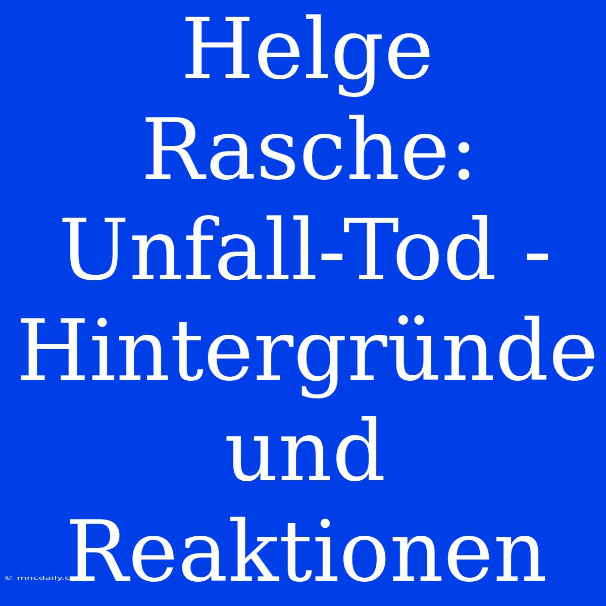 Helge Rasche: Unfall-Tod - Hintergründe Und Reaktionen 