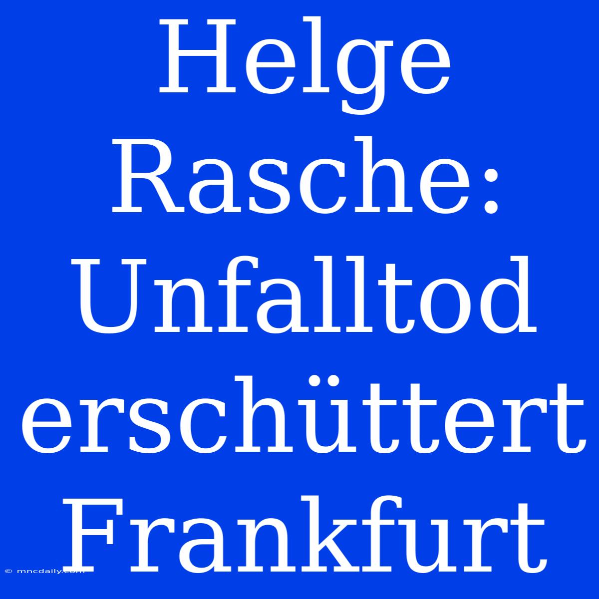 Helge Rasche: Unfalltod Erschüttert Frankfurt