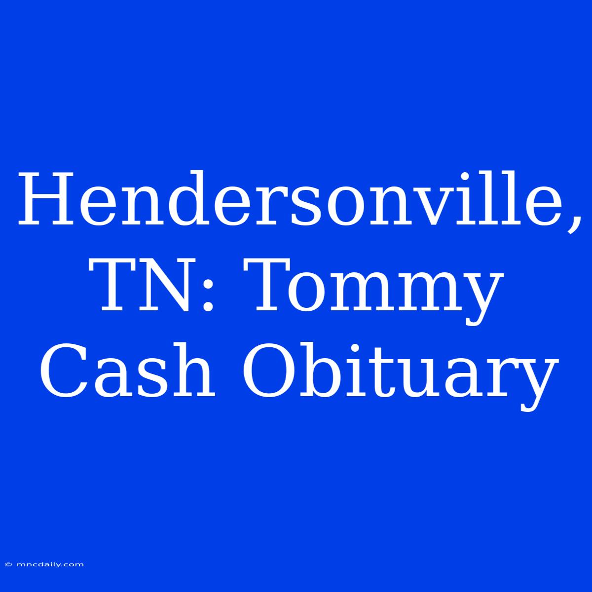 Hendersonville, TN: Tommy Cash Obituary