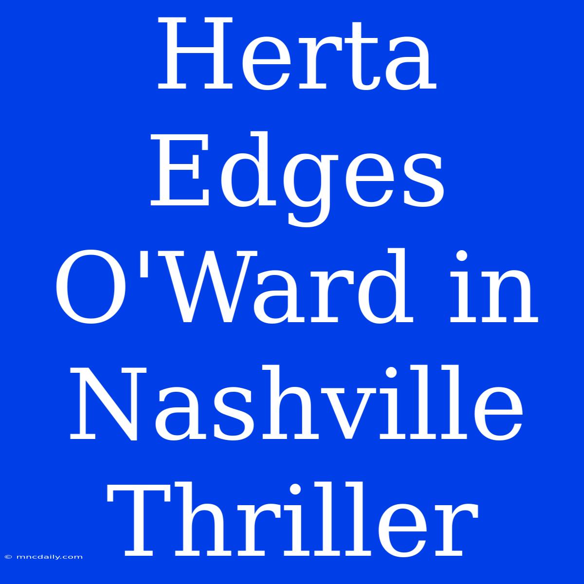 Herta Edges O'Ward In Nashville Thriller