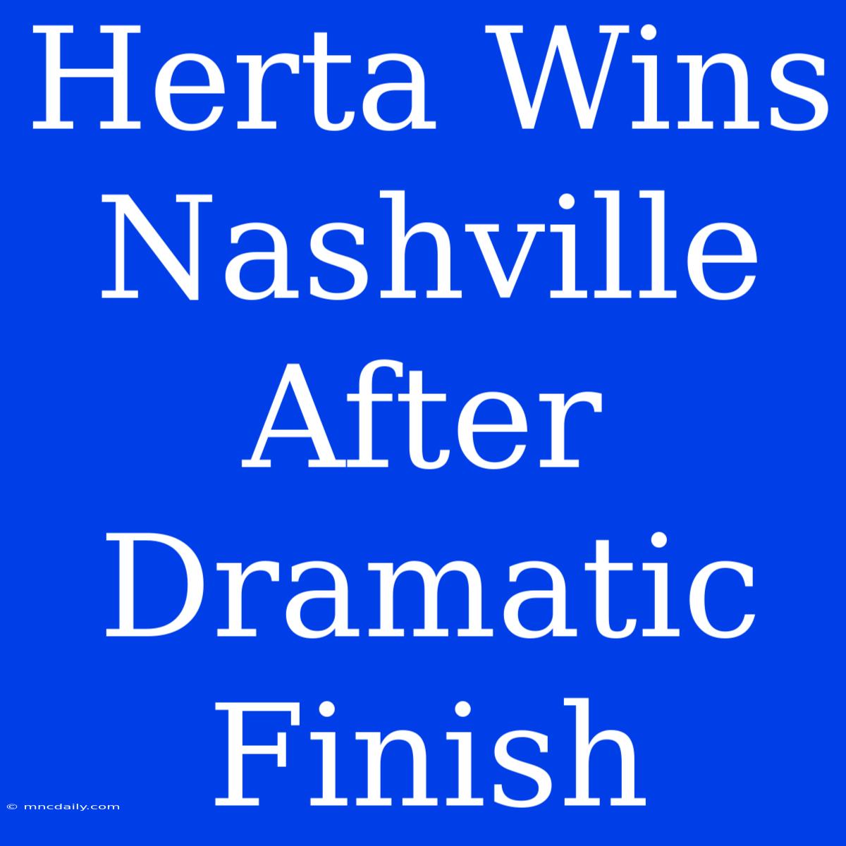 Herta Wins Nashville After Dramatic Finish