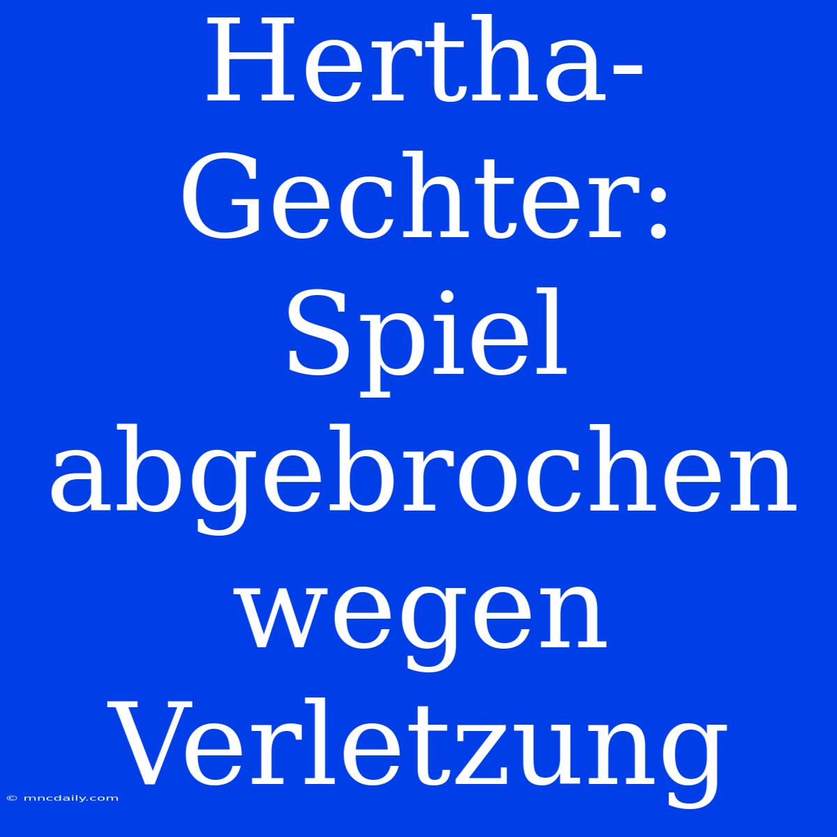 Hertha-Gechter: Spiel Abgebrochen Wegen Verletzung 