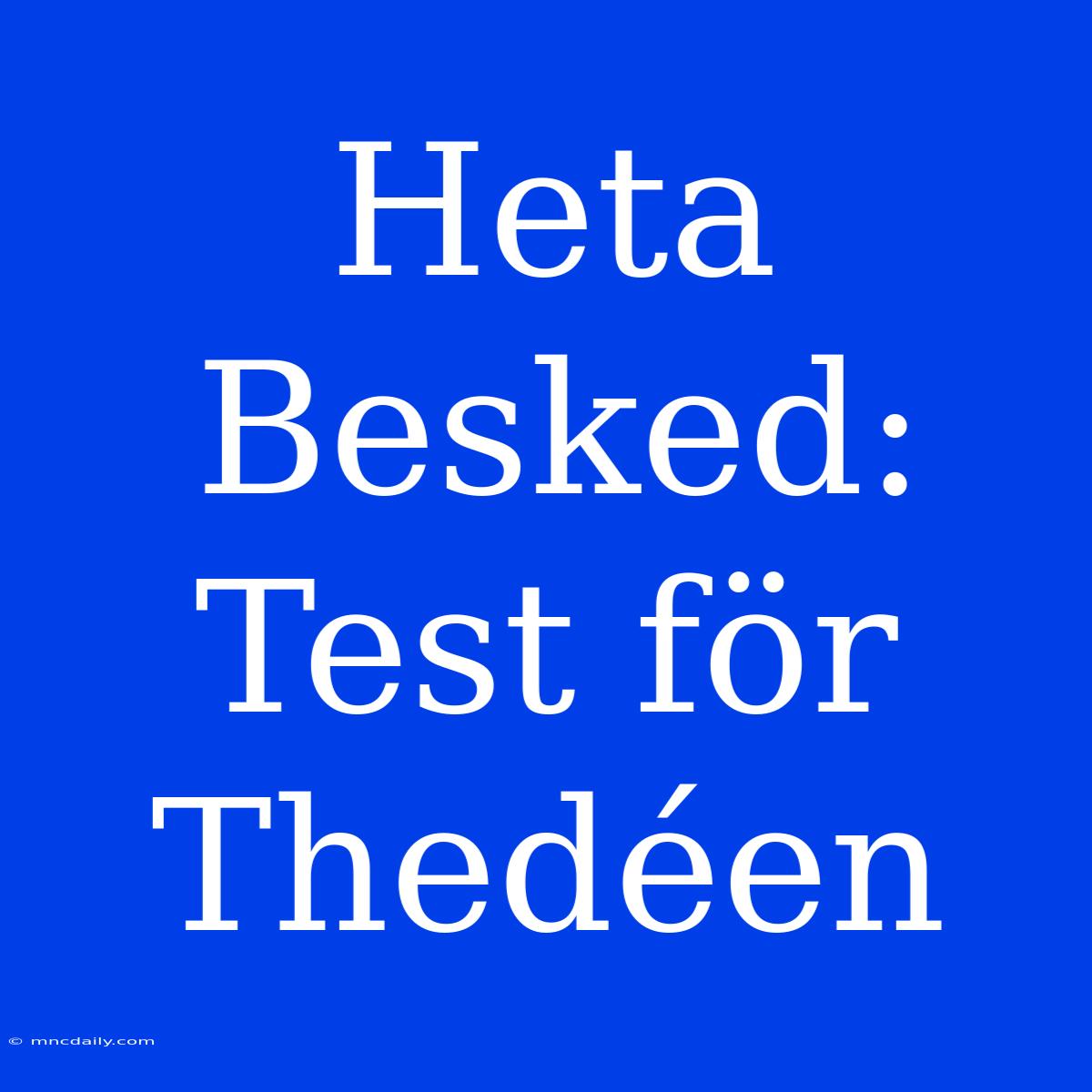 Heta Besked: Test För Thedéen