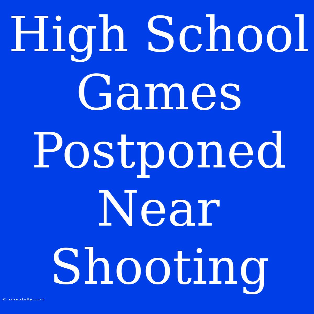 High School Games Postponed Near Shooting