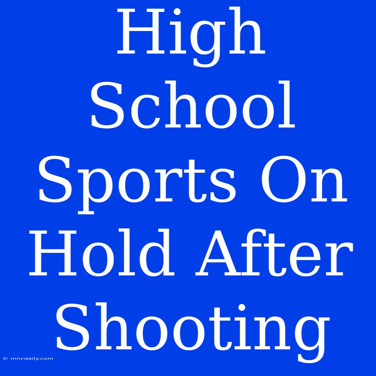 High School Sports On Hold After Shooting