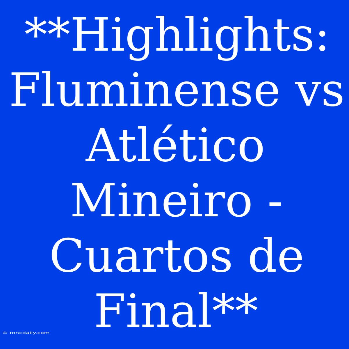 **Highlights: Fluminense Vs Atlético Mineiro - Cuartos De Final**