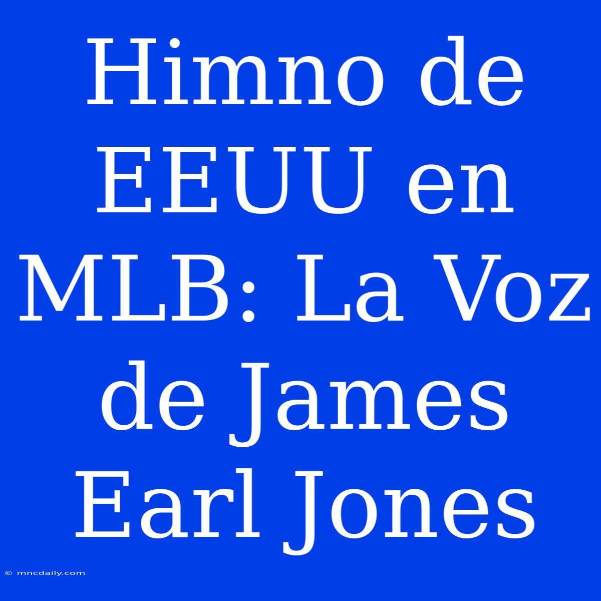 Himno De EEUU En MLB: La Voz De James Earl Jones