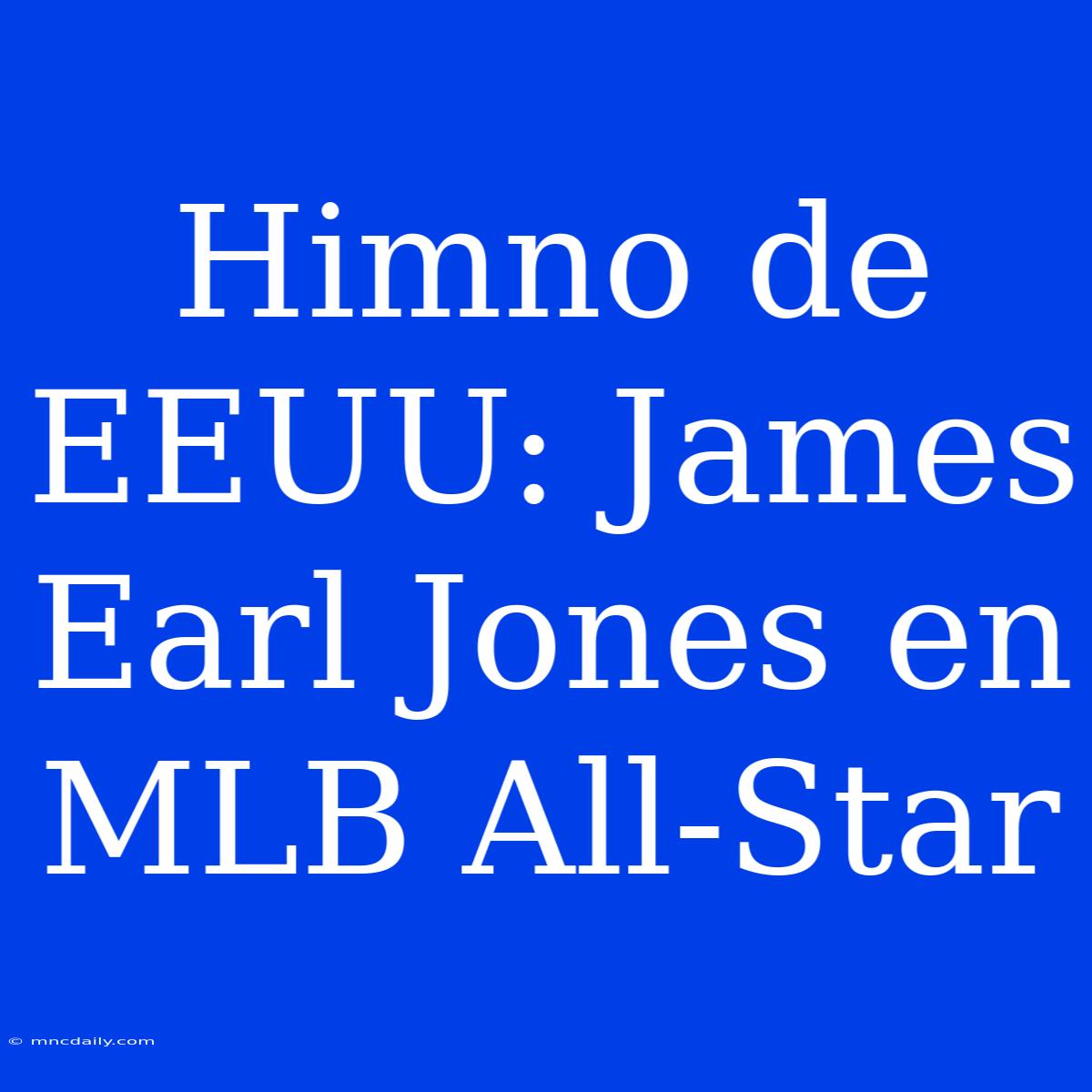 Himno De EEUU: James Earl Jones En MLB All-Star