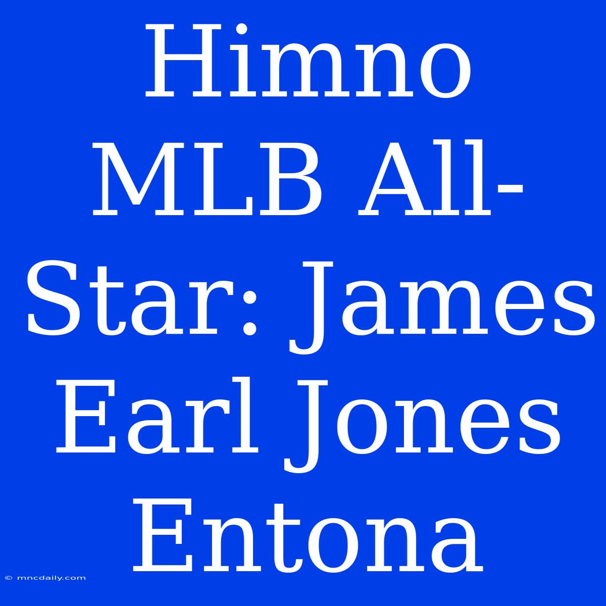 Himno MLB All-Star: James Earl Jones Entona