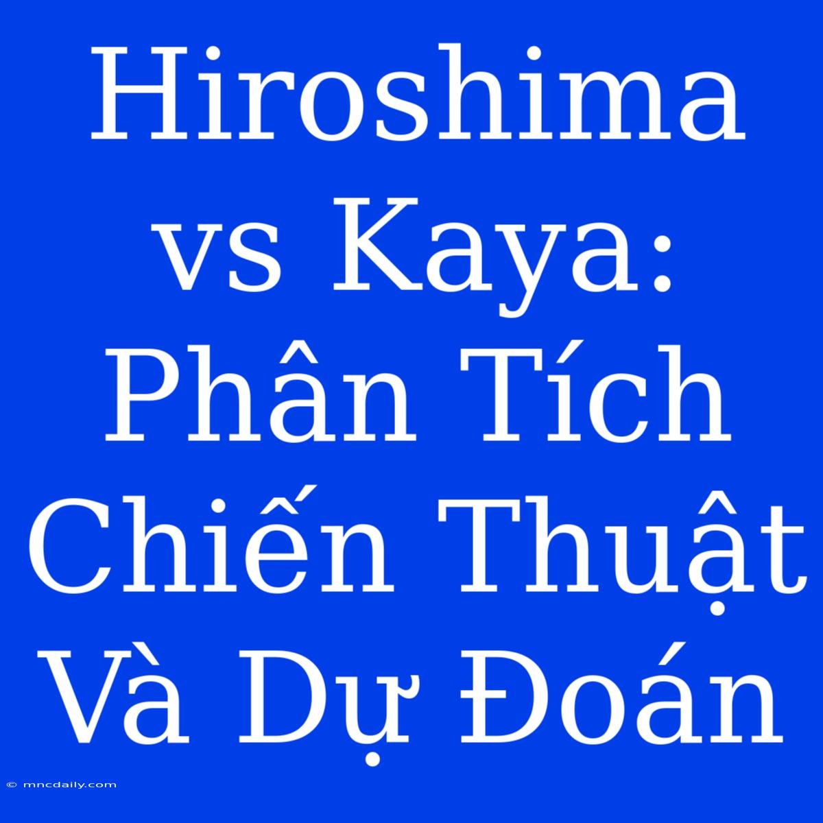 Hiroshima Vs Kaya: Phân Tích Chiến Thuật Và Dự Đoán