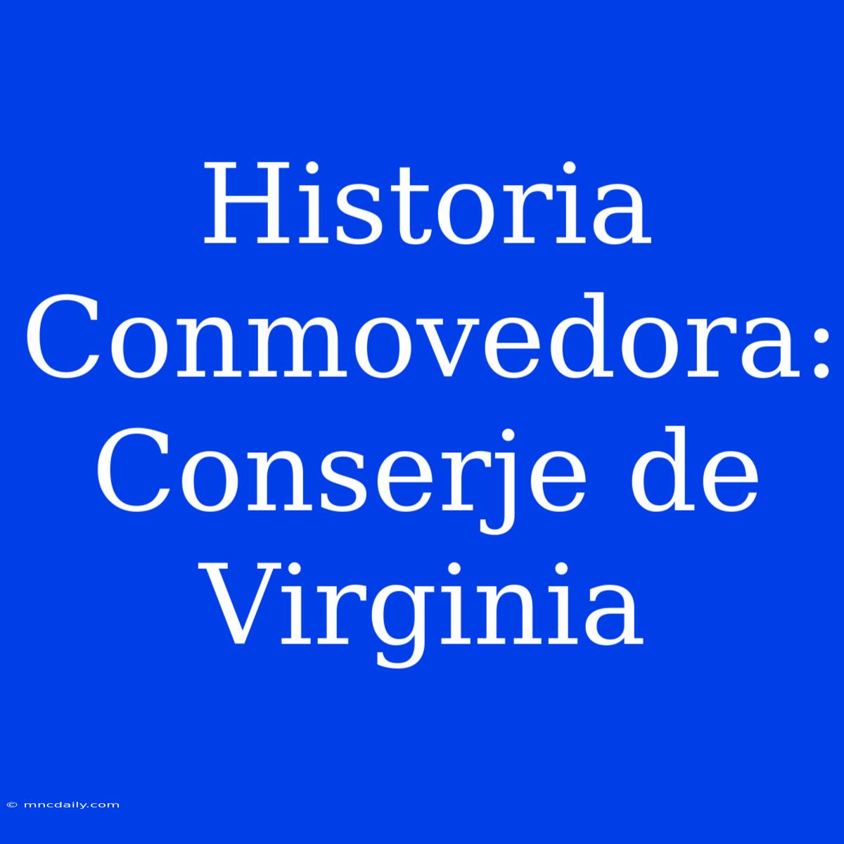 Historia Conmovedora: Conserje De Virginia