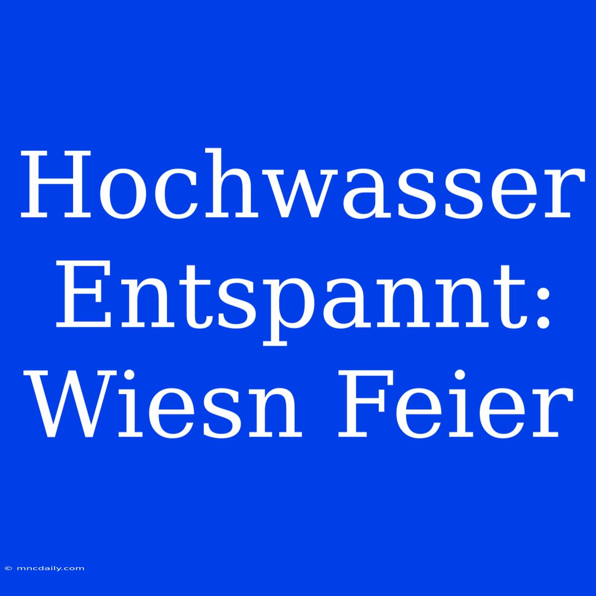 Hochwasser Entspannt: Wiesn Feier