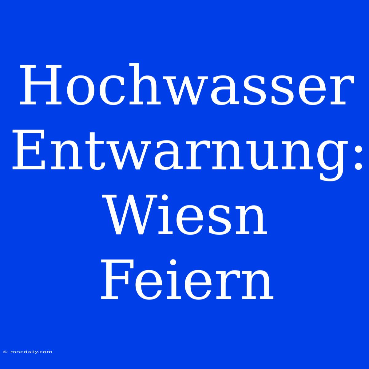 Hochwasser Entwarnung: Wiesn Feiern