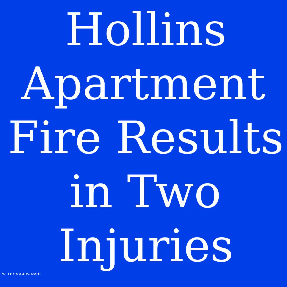 Hollins Apartment Fire Results In Two Injuries