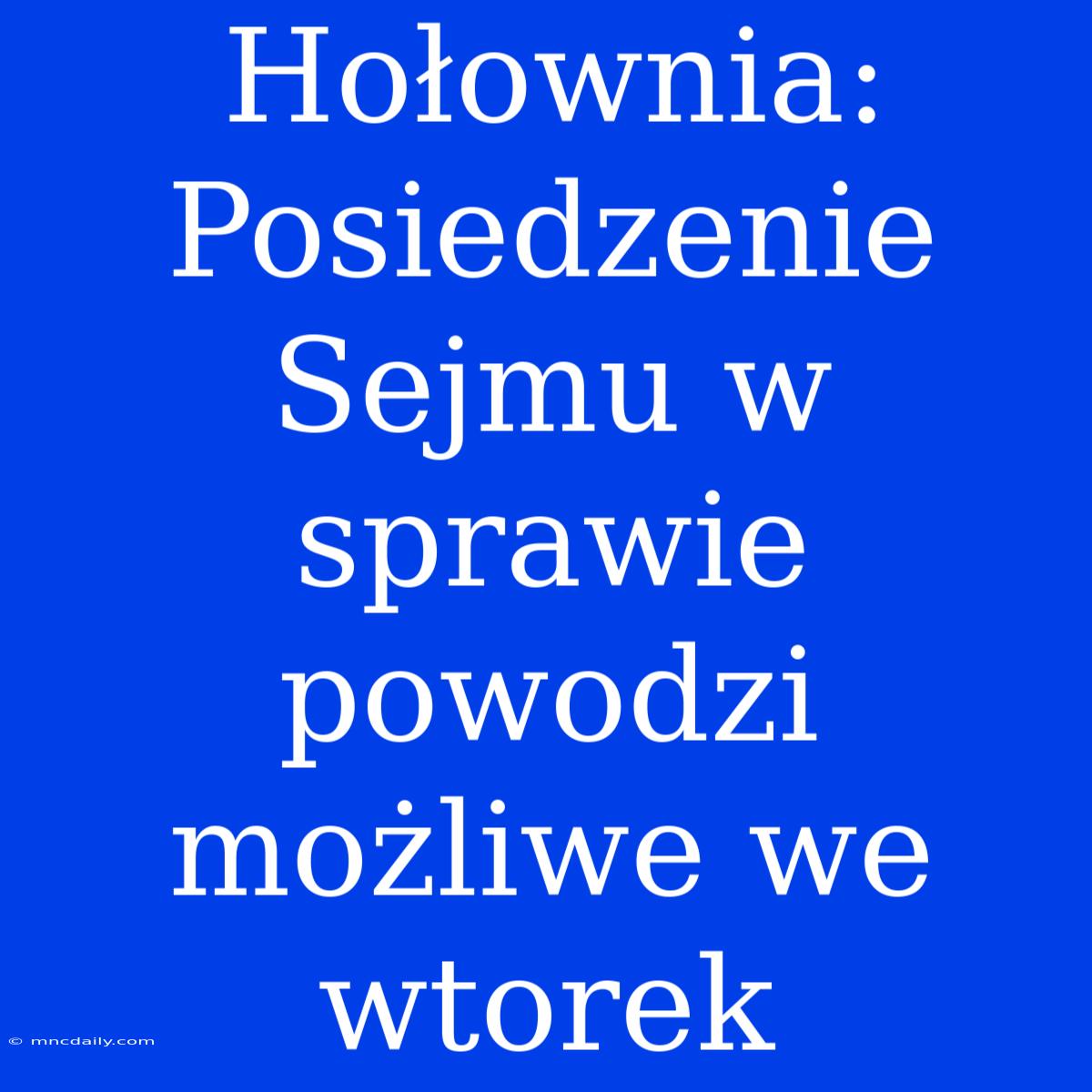 Hołownia: Posiedzenie Sejmu W Sprawie Powodzi Możliwe We Wtorek