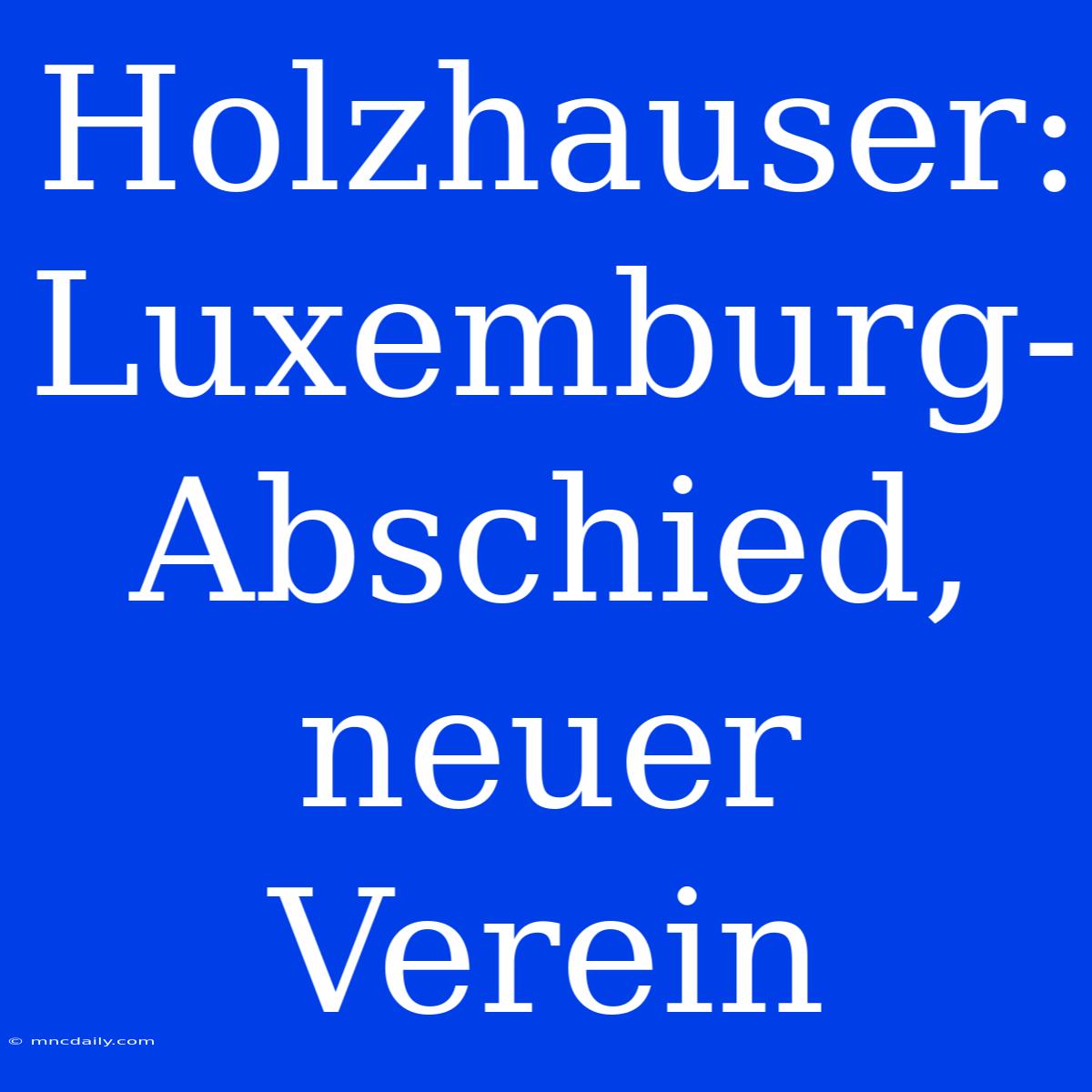 Holzhauser: Luxemburg-Abschied, Neuer Verein