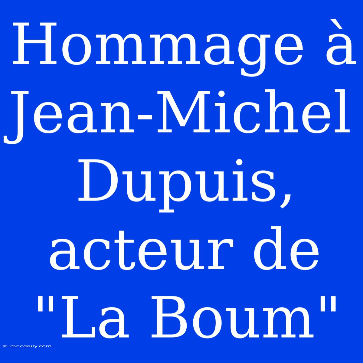 Hommage À Jean-Michel Dupuis, Acteur De 