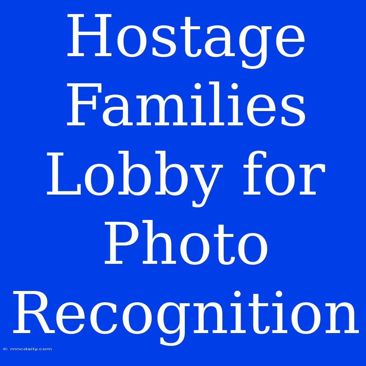 Hostage Families Lobby For Photo Recognition