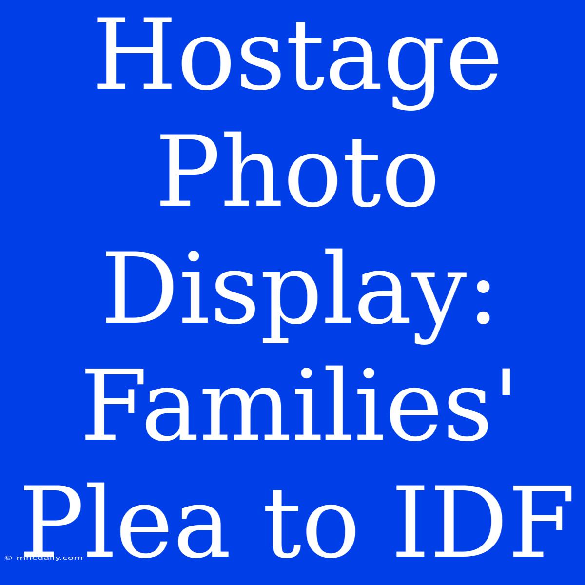 Hostage Photo Display: Families' Plea To IDF