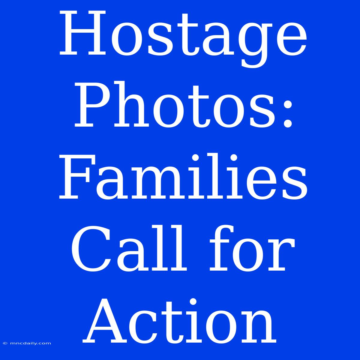 Hostage Photos: Families Call For Action 