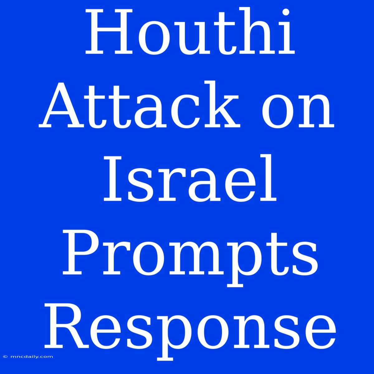 Houthi Attack On Israel Prompts Response 