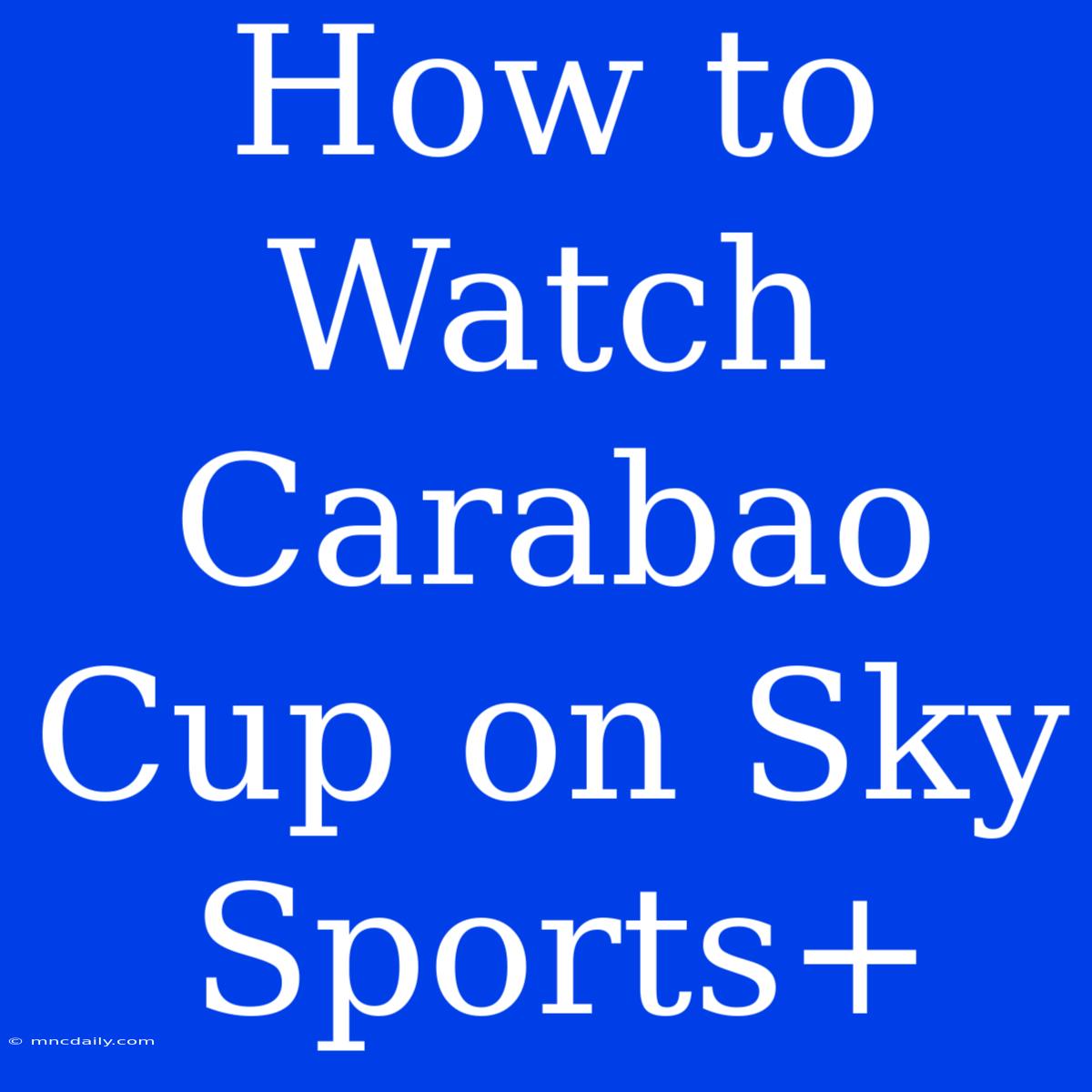 How To Watch Carabao Cup On Sky Sports+