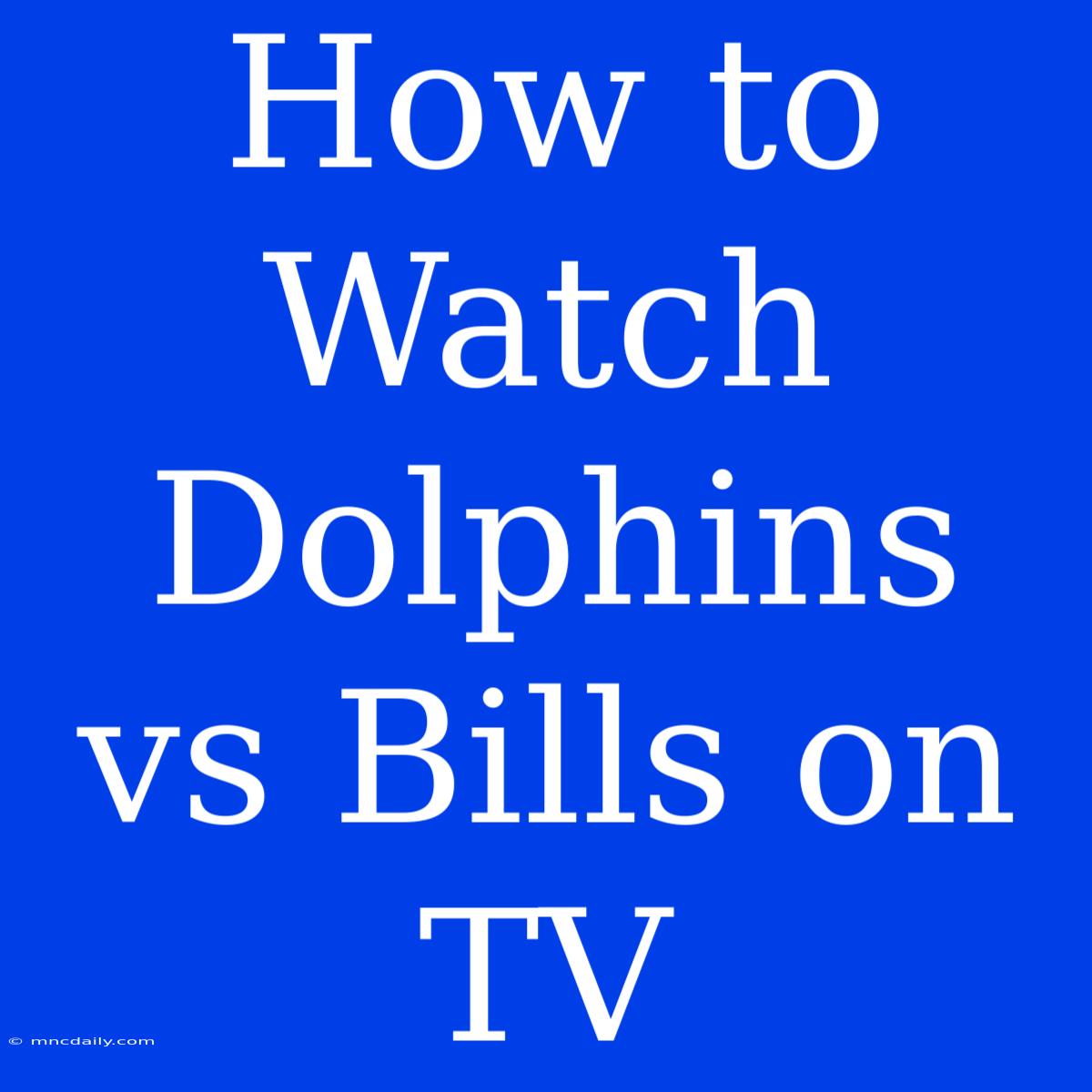 How To Watch Dolphins Vs Bills On TV