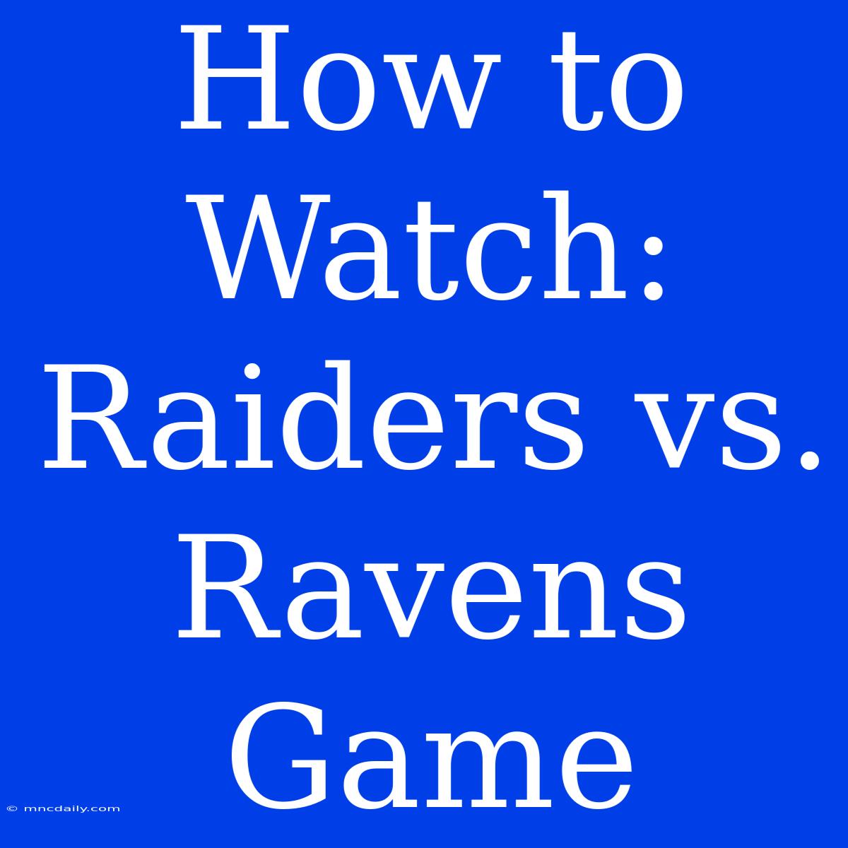 How To Watch: Raiders Vs. Ravens Game