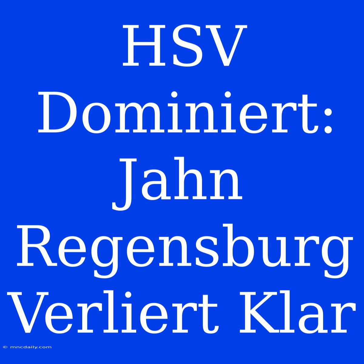 HSV Dominiert: Jahn Regensburg Verliert Klar