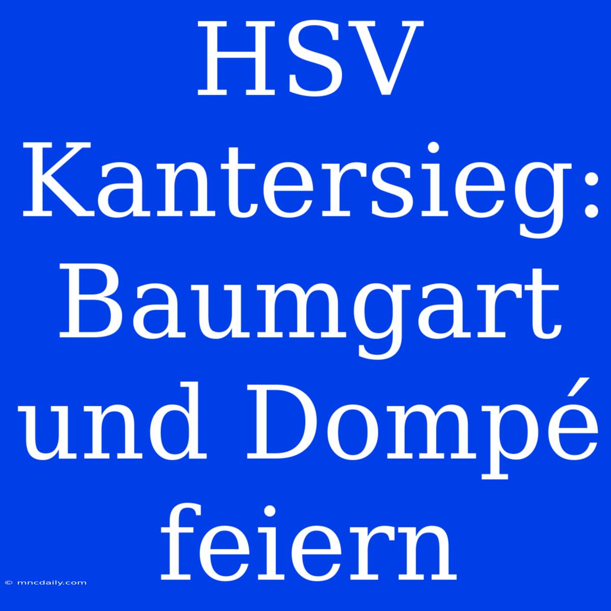 HSV Kantersieg: Baumgart Und Dompé Feiern