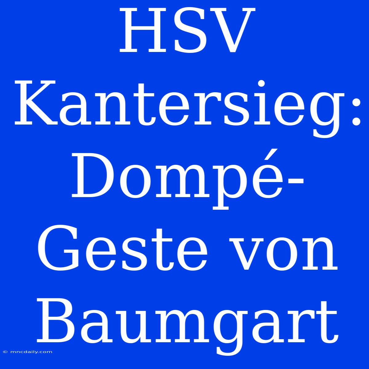 HSV Kantersieg: Dompé-Geste Von Baumgart