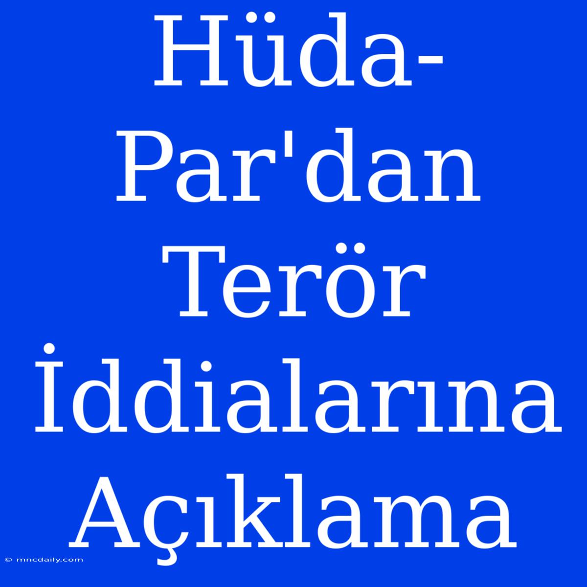 Hüda-Par'dan Terör İddialarına Açıklama