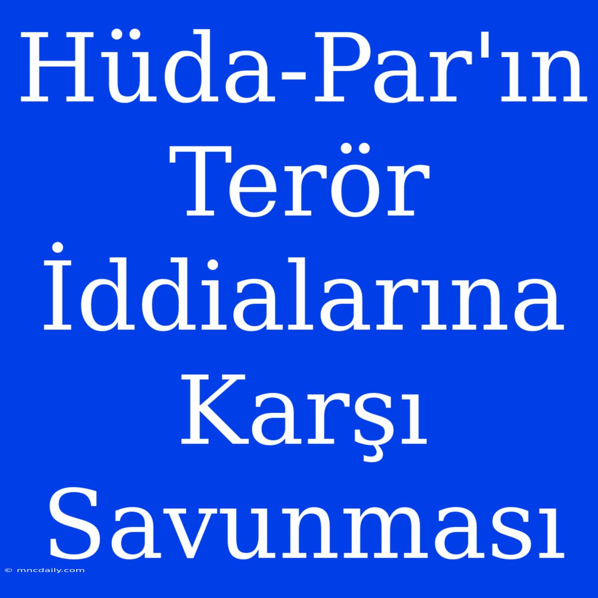 Hüda-Par'ın Terör İddialarına Karşı Savunması