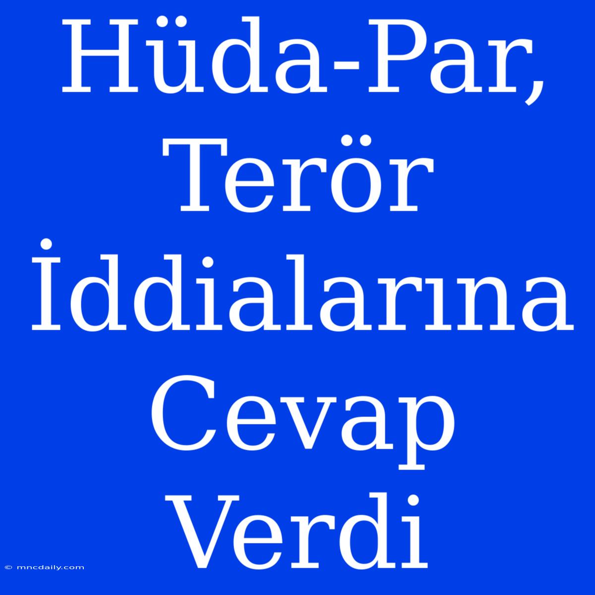 Hüda-Par, Terör İddialarına Cevap Verdi