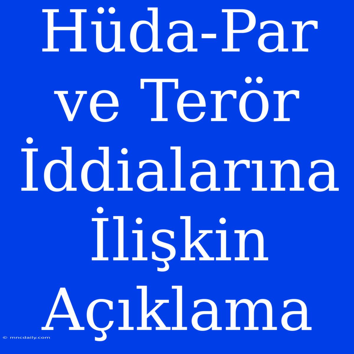 Hüda-Par Ve Terör İddialarına İlişkin Açıklama 