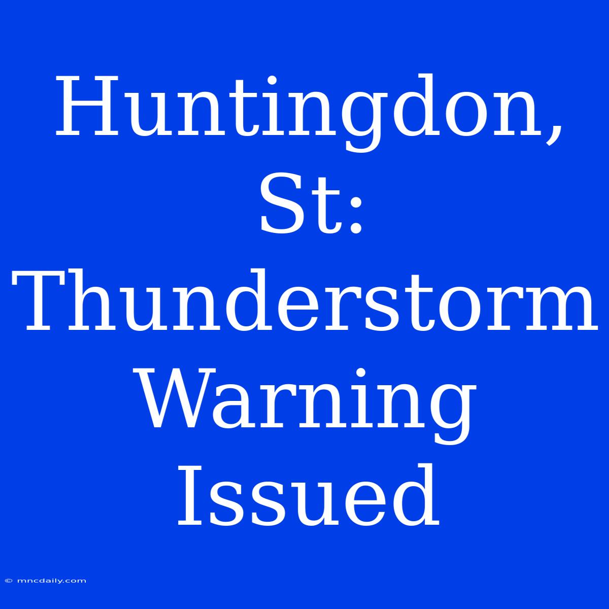 Huntingdon, St: Thunderstorm Warning Issued