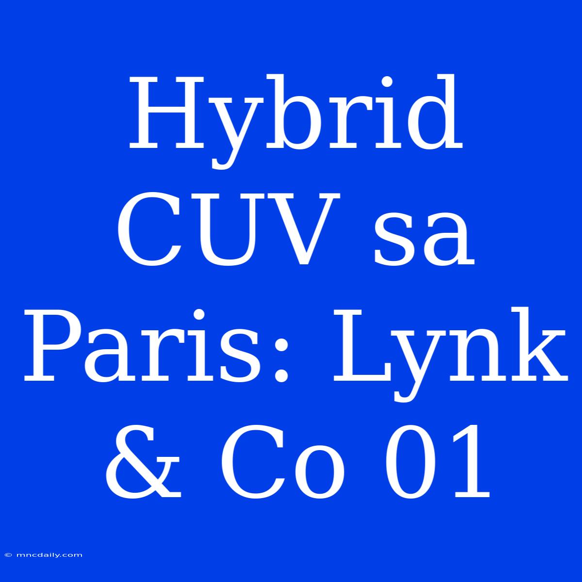 Hybrid CUV Sa Paris: Lynk & Co 01