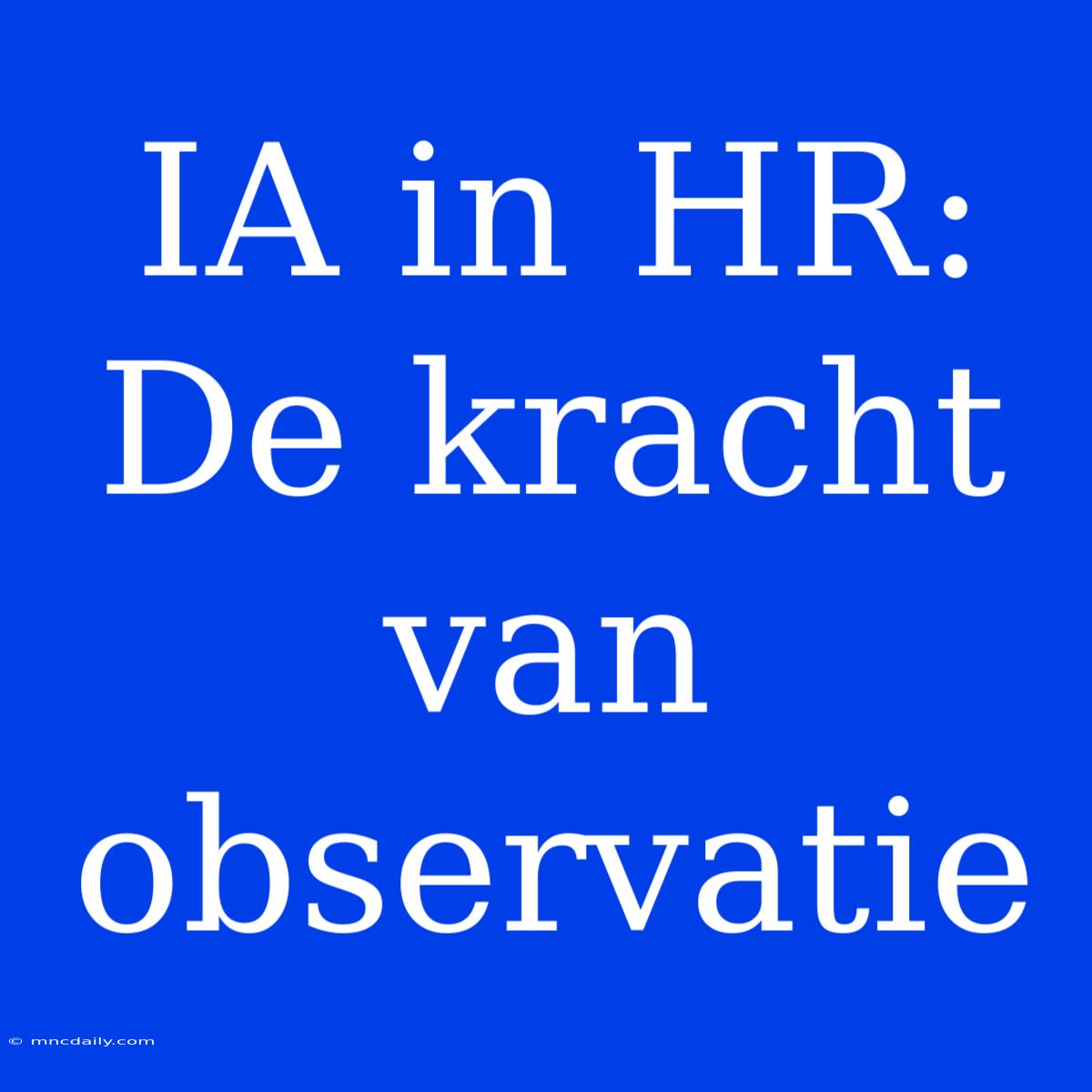 IA In HR: De Kracht Van Observatie