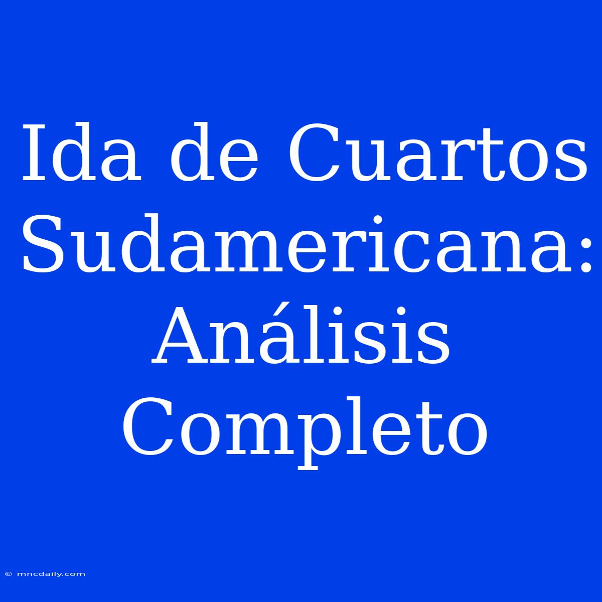 Ida De Cuartos Sudamericana: Análisis Completo